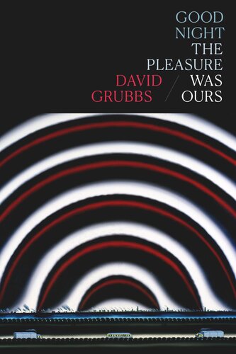 Good Night The Pleasure Was Ours David Grubbs