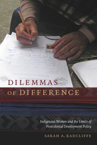 Dilemmas Of Difference Indigenous Women And The Limits Of Postcolonial Development Policy Sarah A Radcliffe