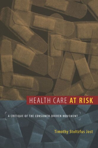 Health Care At Risk A Critique Of The Consumerdriven Movement Timothy Jost