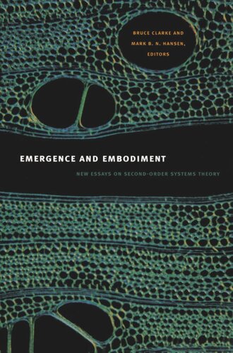 Emergence And Embodiment New Essays On Secondorder Systems Theory Bruce Clarke Editor Mark B N Hansen Editor Barbara Herrnstein Smith Editor E Roy Weintraub Editor