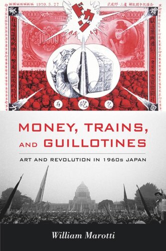 Money Trains And Guillotines Art And Revolution In 1960s Japan William Marotti