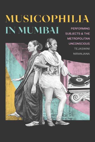 Musicophilia In Mumbai Performing Subjects And The Metropolitan Unconscious Tejaswini Niranjana