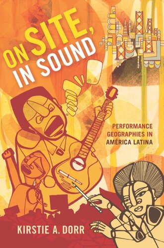On Site In Sound Performance Geographies In Amrica Latina Kirstie A Dorr