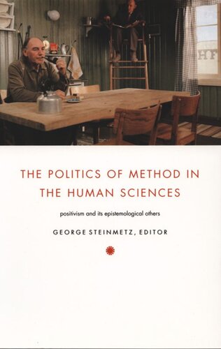 The Politics Of Method In The Human Sciences Positivism And Its Epistemological Others George Steinmetz Editor Julia Adams Editor Webb Keane Editor Michael Dutton Editor