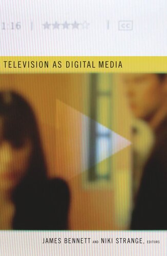 Television As Digital Media James Bennett Editor Niki Strange Editor Lynn Spigel Editor Graeme Turner Editor Julian Thomas Editor