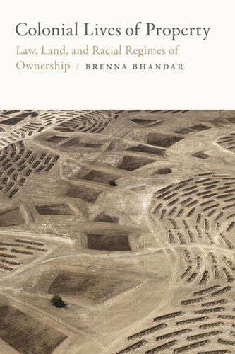 Colonial Lives Of Property Law Land And Racial Regimes Of Ownership Brenna Bhandar