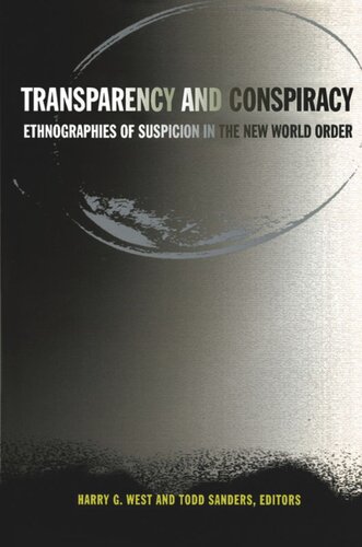 Transparency And Conspiracy Ethnographies Of Suspicion In The New World Order Harry G West Editor Todd Sanders Editor Laurel Kendall Editor Misty L Bastian Editor