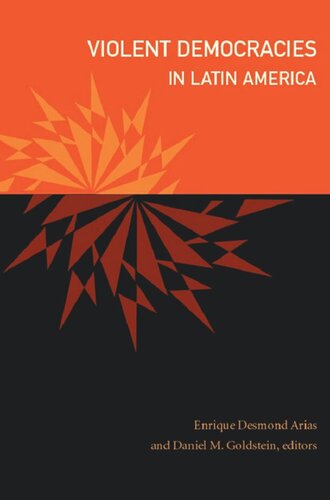 Violent Democracies In Latin America Enrique Desmond Arias Editor Daniel M Goldstein Editor Neil L Whitehead Editor Jo Ellen Fair Editor Leigh A Payne Editor