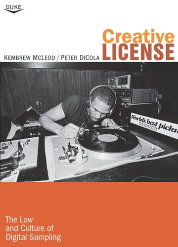 Creative License The Law And Culture Of Digital Sampling Kembrew Mcleod Peter Dicola Jenny Toomey Kristin Thomson