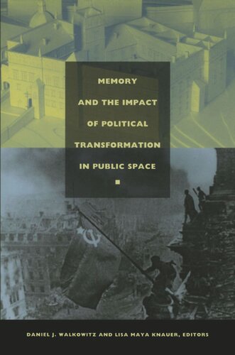 Memory And The Impact Of Political Transformation In Public Space Daniel J Walkowitz Editor Lisa Maya Knauer Editor