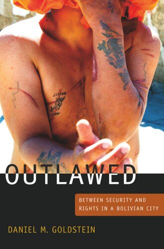 Outlawed Between Security And Rights In A Bolivian City Daniel M Goldstein
