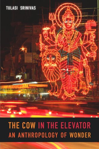 The Cow In The Elevator An Anthropology Of Wonder Tulasi Srinivas