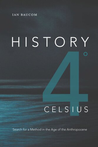 History 4 Celsius Search For A Method In The Age Of The Anthropocene Ian Baucom