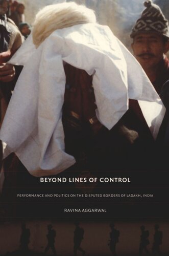 Beyond Lines Of Control Performance And Politics On The Disputed Borders Of Ladakh India Ravina Aggarwal