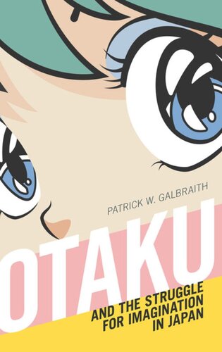 Otaku And The Struggle For Imagination In Japan Patrick W Galbraith