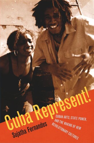 Cuba Represent Cuban Arts State Power And The Making Of New Revolutionary Cultures Sujatha Fernandes