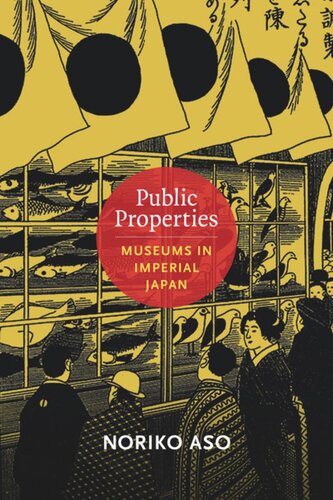 Public Properties Museums In Imperial Japan Noriko Aso