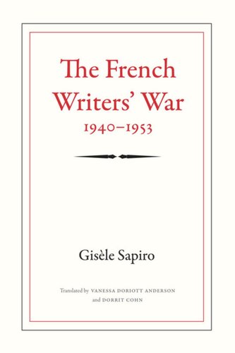 The French Writers War 19401953 Gisle Sapiro Vanessa Doriott Anderson Dorrit Cohn