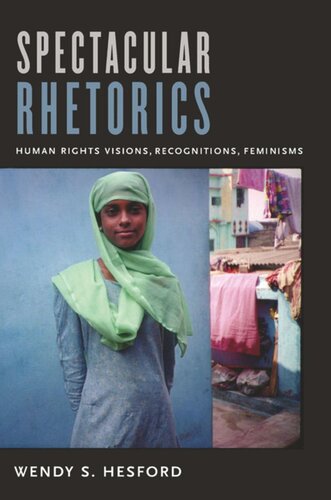 Spectacular Rhetorics Human Rights Visions Recognitions Feminisms Wendy Hesford