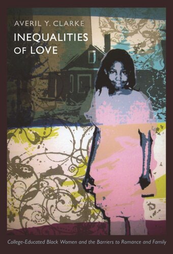 Inequalities Of Love Collegeeducated Black Women And The Barriers To Romance And Family Averil Y Clarke