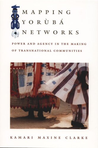 Mapping Yorb Networks Power And Agency In The Making Of Transnational Communities Kamari Maxine Clarke