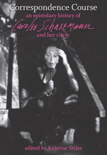 Correspondence Course An Epistolary History Of Carolee Schneemann And Her Circle Kristine Stiles Editor Carolee Schneemann Editor