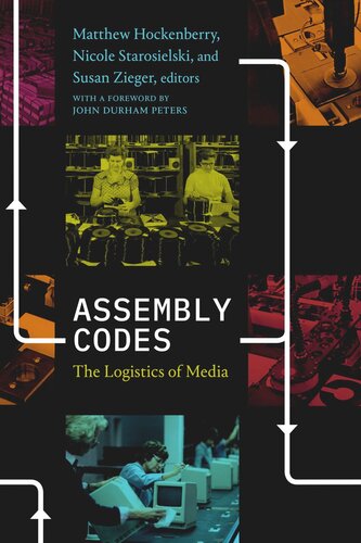 Assembly Codes The Logistics Of Media Matthew Hockenberry Editor Nicole Starosielski Editor Susan Zieger Editor John Durham Peters Editor