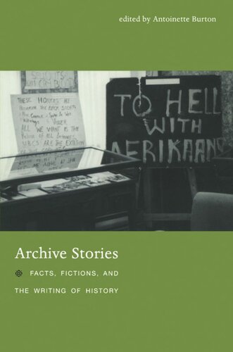 Archive Stories Facts Fictions And The Writing Of History Antoinette Burton Editor Durba Ghosh Editor Jeff Sahadeo Editor Craig Robertson Editor Tony Ballantyne Editor
