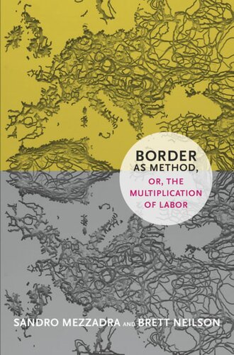 Border As Method Or The Multiplication Of Labor Sandro Mezzadra Brett Neilson