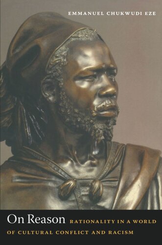 On Reason Rationality In A World Of Cultural Conflict And Racism Emmanuel Chukwudi Eze