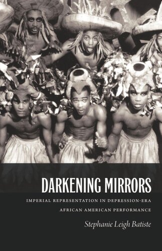 Darkening Mirrors Imperial Representation In Depressionera African American Performance Stephanie Leigh Batiste