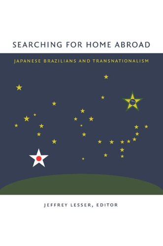Searching For Home Abroad Japanese Brazilians And Transnationalism Jeffrey Lesser Editor Shuhei Hosokawa Editor Koichi Mori Editor Karen Tei Yamashita Editor