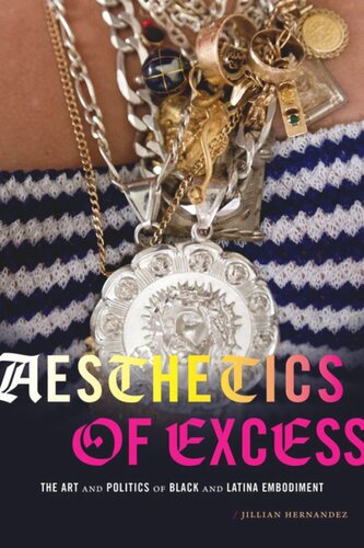 Aesthetics Of Excess The Art And Politics Of Black And Latina Embodiment Jillian Hernandez
