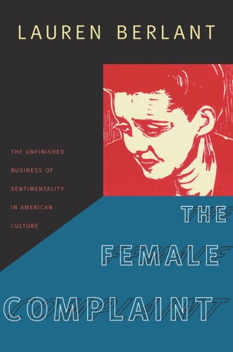 The Female Complaint The Unfinished Business Of Sentimentality In American Culture Lauren Berlant