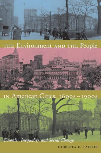 The Environment And The People In American Cities 1600s1900s Disorder Inequality And Social Change Dorceta E Taylor