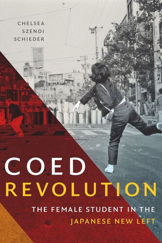 Coed Revolution The Female Student In The Japanese New Left Chelsea Szendi Schieder