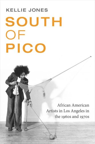 South Of Pico African American Artists In Los Angeles In The 1960s And 1970s Kellie Jones