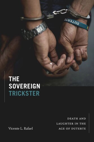 The Sovereign Trickster Death And Laughter In The Age Of Duterte Vicente L Rafael