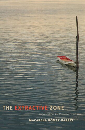 The Extractive Zone Social Ecologies And Decolonial Perspectives Macarena Gmezbarris
