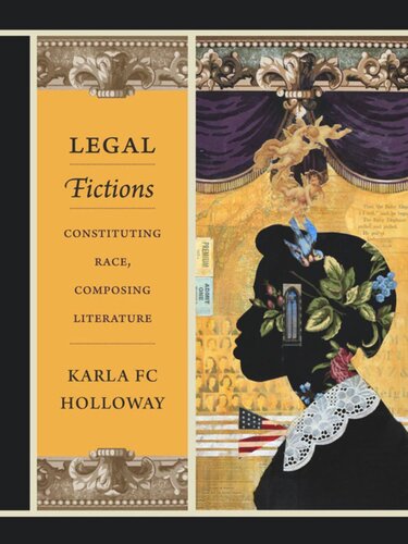 Legal Fictions Constituting Race Composing Literature Karla Fc Holloway