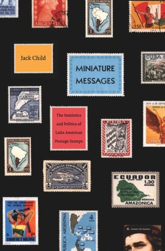 Miniature Messages The Semiotics And Politics Of Latin American Postage Stamps Jack Child