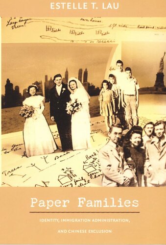 Paper Families Identity Immigration Administration And Chinese Exclusion Estelle T Lau Editor Julia Adams Editor George Steinmetz Editor