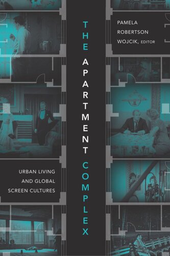 The Apartment Complex Urban Living And Global Screen Cultures Pamela Robertson Wojcik Editor