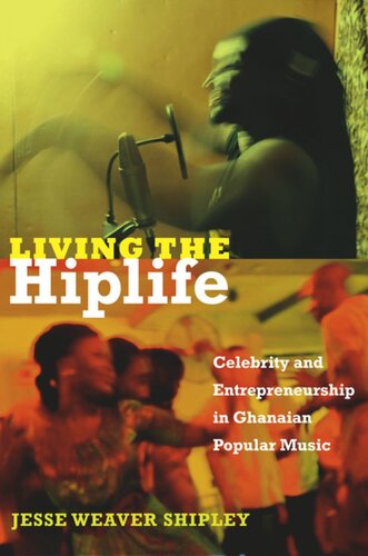 Living The Hiplife Celebrity And Entrepreneurship In Ghanaian Popular Music Jesse Weaver Shipley