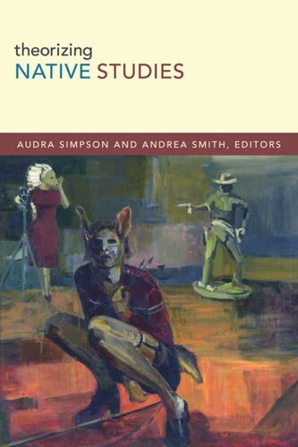 Theorizing Native Studies Audra Simpson Editor Andrea Smith Editor