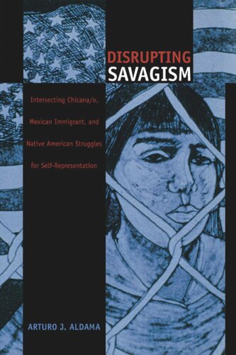 Disrupting Savagism Intersecting Chicanao Mexican Immigrant And Native American Struggles For Selfrepresentation Arturo J Aldama Editor Walter D Mignolo Editor Sonia Saldvarhull Editor Irene Silverblatt Editor