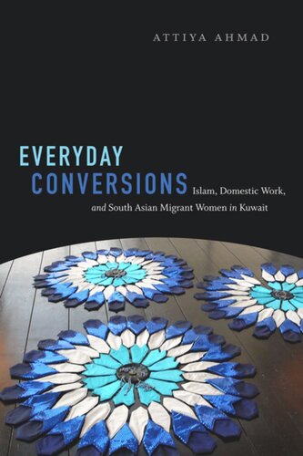 Everyday Conversions Islam Domestic Work And South Asian Migrant Women In Kuwait Attiya Ahmad