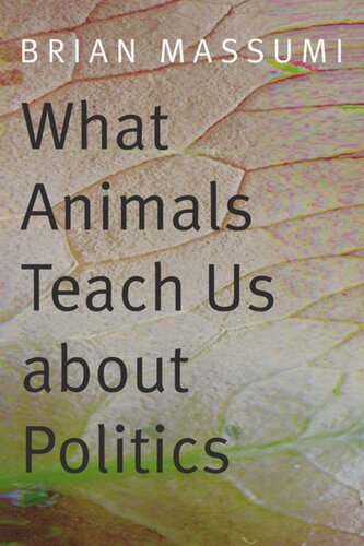 What Animals Teach Us About Politics Brian Massumi