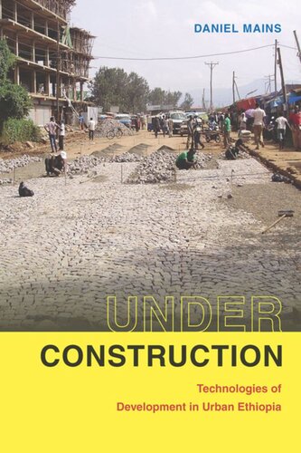Under Construction Technologies Of Development In Urban Ethiopia Daniel Mains