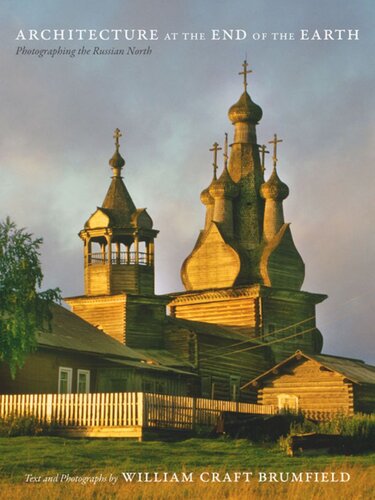 Architecture At The End Of The Earth Photographing The Russian North William Craft Brumfield